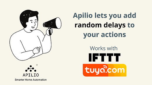 Apilio now lets you add random delays to your IFTTT and Tuya actions